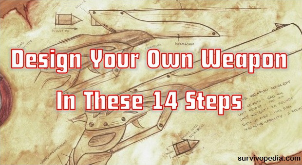Survivopedia Design Your Own Weapon In These 14 Steps