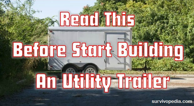 Survivopedia Read This Before Start Building An Utility Trailer